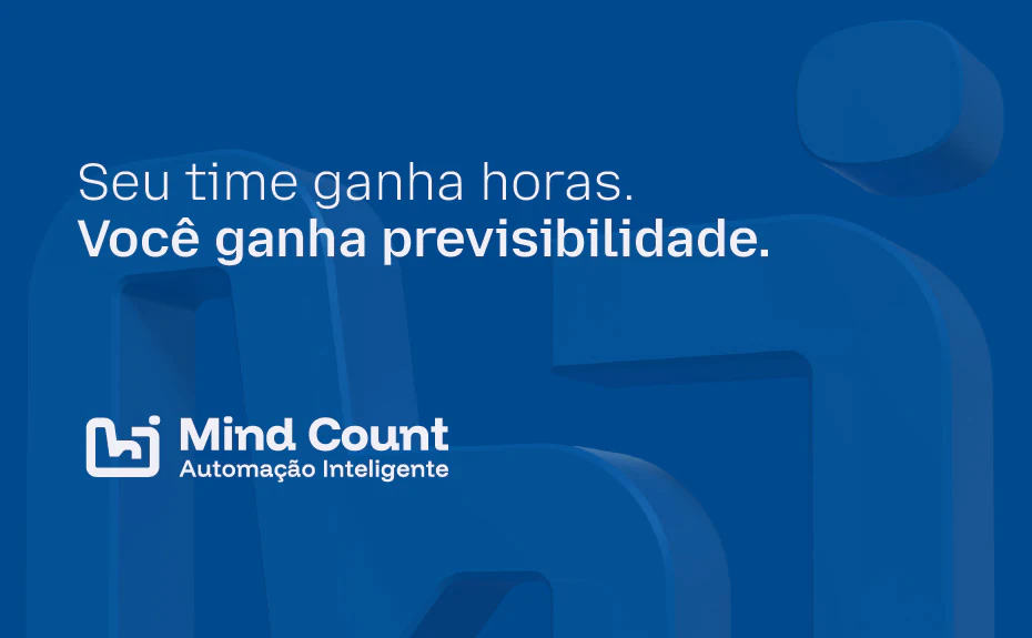 Peça da Mind Count: “Seu time ganha horas. Você ganha previsibilidade.”